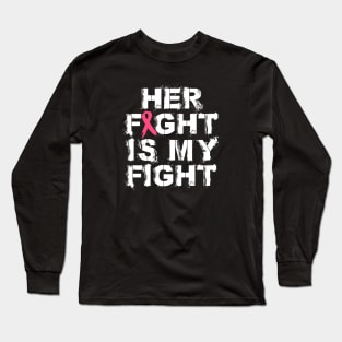 Her Fight Is My Fight | Pink Ribbon Long Sleeve T-Shirt